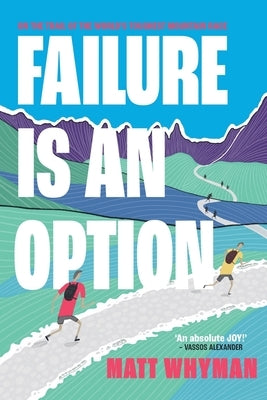 Failure is an Option: On the trail of the world's toughest mountain race by Whyman, Matt