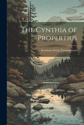 The Cynthia of Propertius by Tremenheere, Seymour Greig