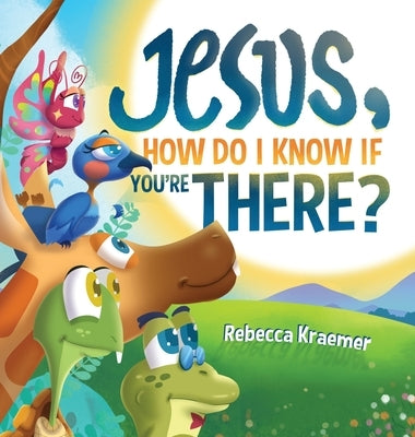 Jesus, How Do I Know If You're There? by Kraemer, Rebecca