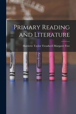 Primary Reading and Literature by Free, Harriette Taylor Treadwell Mar
