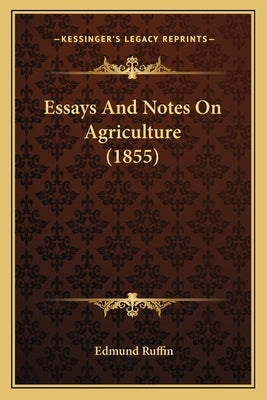 Essays And Notes On Agriculture (1855) by Ruffin, Edmund