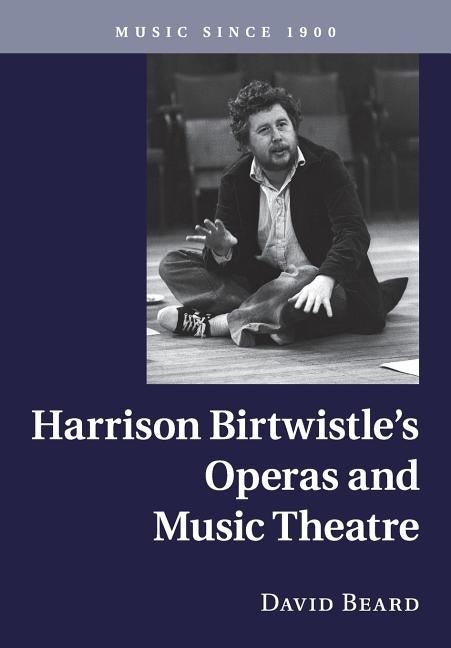 Harrison Birtwistle's Operas and Music Theatre by Beard, David