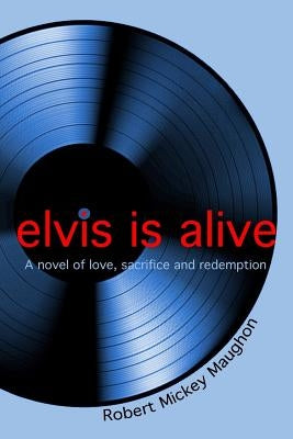 Elvis Is Alive by Maughon, Robert Mickey