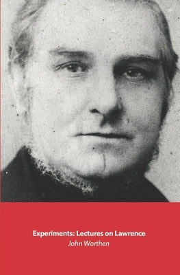 Experiments: Lectures on Lawrence by Worthen, John