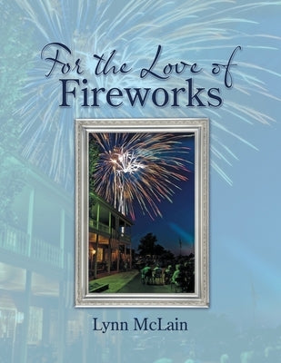 For the Love of Fireworks by McLain, Lynn