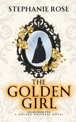 The Golden Girl by Rose, Stephanie