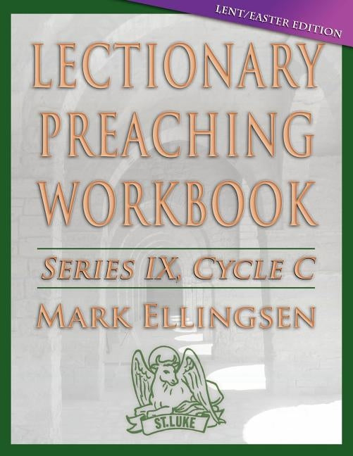 Lectionary Preaching Workbook: Lent/Easter Edition: Cycle C by Ellingsen, Mark