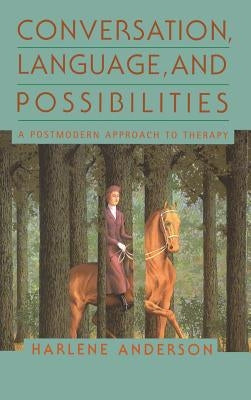 Conversation, Language, and Possibilities: A Postmodern Approach to Therapy by Anderson, Harlene