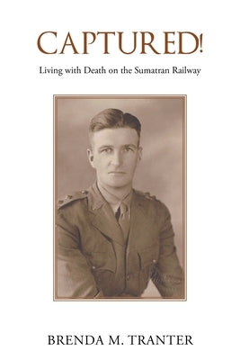 Captured!: Living with Death on the Sumatran Railway by Tranter, Brenda M.