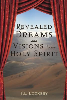 Revealed Dreams and Visions by the Holy Spirit by Dockery, Pastor T. L.