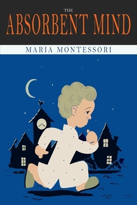 The Absorbent Mind by Montessori, Maria