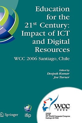 Education for the 21st Century - Impact of ICT and Digital Resources: Ifip 19th World Computer Congress, Tc-3 Education, August 21-24, 2006, Santiago, by Kumar, Deepak