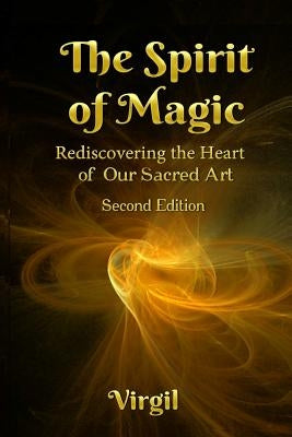 The Spirit of Magic: Rediscovering the Heart of Our Sacred Art (Second Edition) by Robinson, Tanya