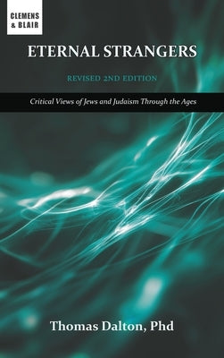 Eternal Strangers: Critical Views of Jews and Judaism Through the Ages by Dalton, Thomas