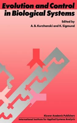 Evolution and Control in Biological Systems: Proceedings of the Iiasa Workshop, Laxenburg, Austria, 30 November - 4 December 1987 by Kurzhanski, Alexander B.