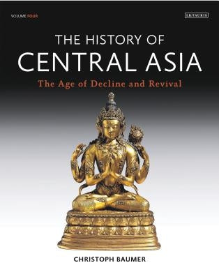 History of Central Asia, The: 4-Volume Set by Baumer, Christoph