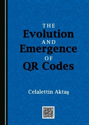 The Evolution and Emergence of Qr Codes by Aktaåy, Celalettin