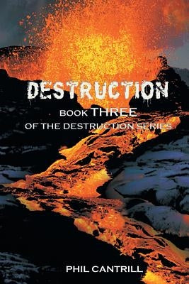 Destruction: Book Three of the Destruction Series by Cantrill, Phil