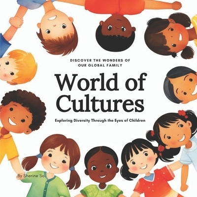 World of Cultures: Exploring Diversity Through the Eyes of Children by So S S