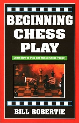 Beginning Chess Play, 2nd Edition by Robertie, Bill