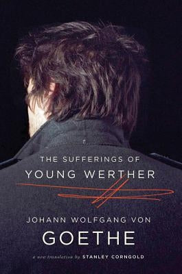 The Sufferings of Young Werther by Goethe, Johann Wolfgang Von