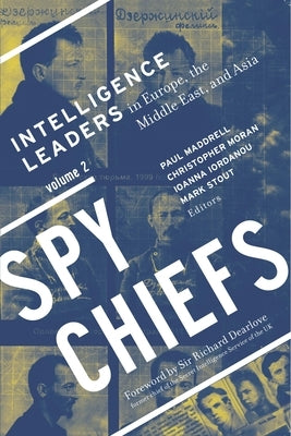 Spy Chiefs: Volume 2: Intelligence Leaders in Europe, the Middle East, and Asia by Maddrell, Paul