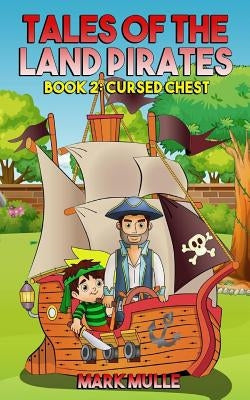 Tales of the Land Pirates (Book 2): Cursed Chests by Mulle, Mark