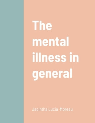 The mental illness in general by Moreau, Jacintha
