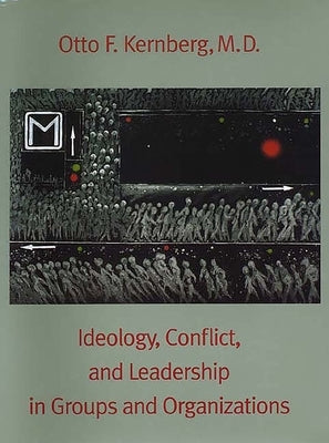 Ideology, Conflict, and Leadership in Groups and Organizations by Kernberg, Otto F.