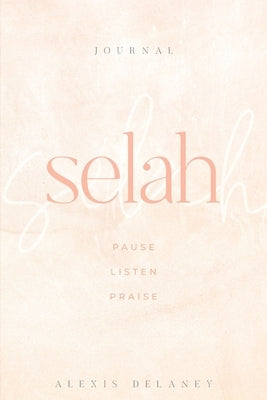 Selah: Pause Listen Praise by Delaney, Alexis