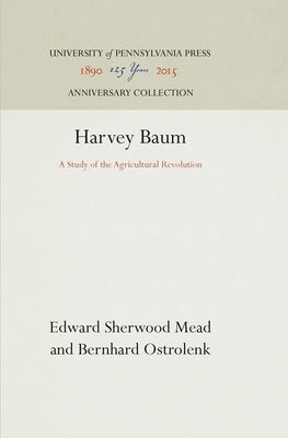 Harvey Baum: A Study of the Agricultural Revolution by Mead, Edward Sherwood