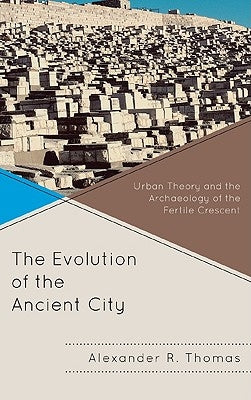 Comparative Urban Studies: Urban Theory and the Archaeology of the Fertile Crescent by Thomas, Alexander R.