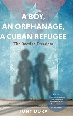 A Boy, an Orphanage, a Cuban Refugee by Dora, Tony