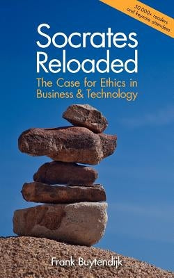 Socrates Reloaded: The Case for Ethics in Business & Technology by Buytendijk, Frank