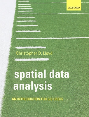 Spatial Data Analysis: An Introduction for GIS Users by Lloyd, Christopher