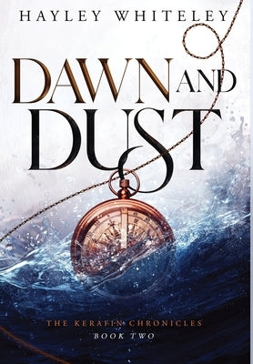 Dawn and Dust: The Kerafin Chronicles, Book Two by Whiteley, Hayley