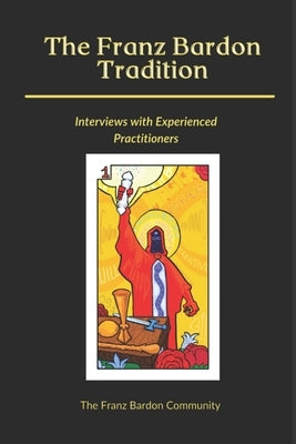 The Franz Bardon Tradition: Interviews with Experienced Practitioners by Faulks, Martin