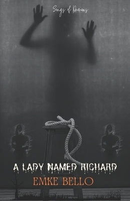A Lady Named Richard: Songs of Demons by Bello, Emke