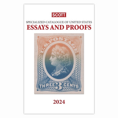 2024 Scott Specialized Catalogue of United States Essays and Proofs: Scott Specialized Catalogue of United States Essays & Proofs by Bigalke, Jay