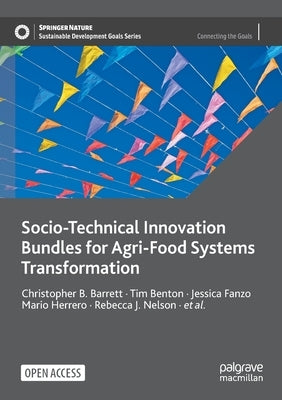 Socio-Technical Innovation Bundles for Agri-Food Systems Transformation by Barrett, Christopher B.