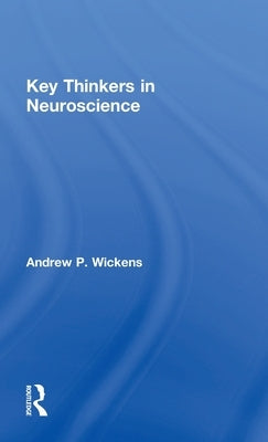 Key Thinkers in Neuroscience by Wickens, Andy