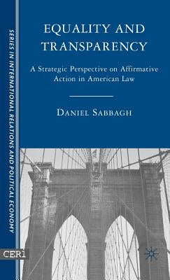 Equality and Transparency: A Strategic Perspective on Affirmative Action in American Law by Sabbagh, D.