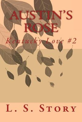 Austin's Rose by Story, L. S.