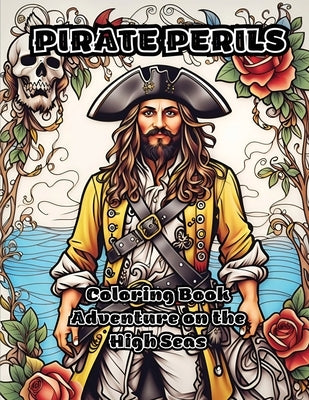 Pirate Perils: Coloring Book Adventure on the High Seas by Colorzen