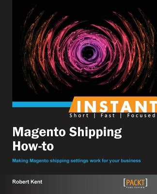 Instant Magento Shipping How-To by Kent, Robert