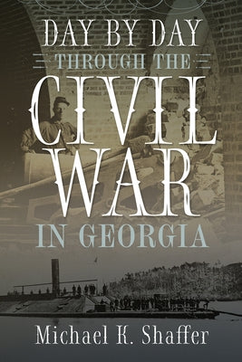 Day by Day Through the Civil War in Georgia by Shaffer, Michael K.