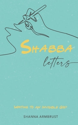 Shabba Letters: Writing to an Invisible God by Armbrust, Shanna