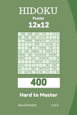 Hidoku Puzzles - 400 Hard to Master 12x12 Vol.8 by Smith, David