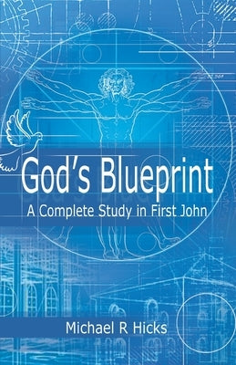 God's Blueprint: A Complete Study in First John by Hicks, Michael R.