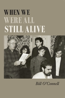 When We Were All Still Alive by O'Connell, Bill